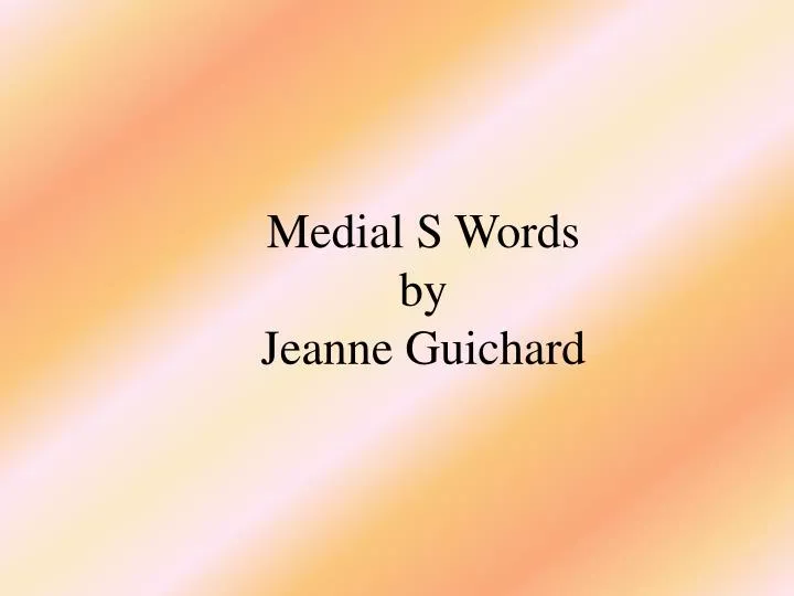 medial s words by jeanne guichard