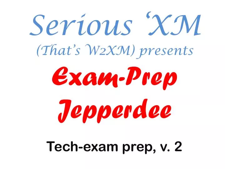 serious xm that s w2xm presents exam prep jepperdee tech exam prep v 2
