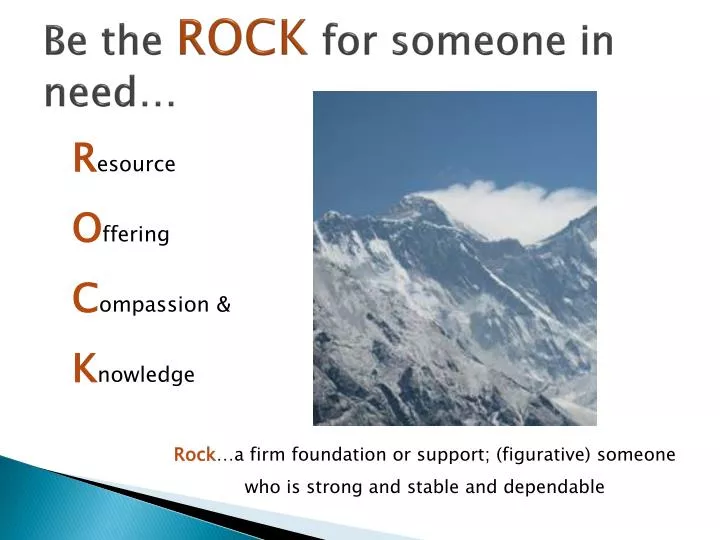 be the rock for someone in need