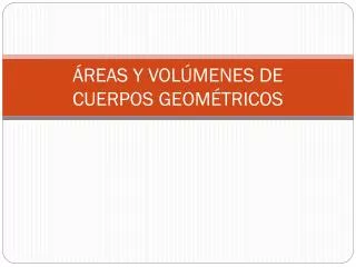 PPT - REAS Y VOL MENES DE CUERPOS GEOM TRICOS PowerPoint Presentation ...