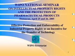 WIPO NATIONAL SEMINAR ON INTELLECTUAL PROPERTY RIGHTS AND THE PROTECTION OF PHARMACEUTICAL PRODUCTS Damascus , April 2