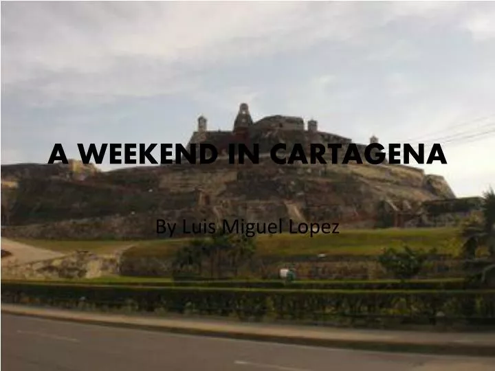 a weekend in cartagena