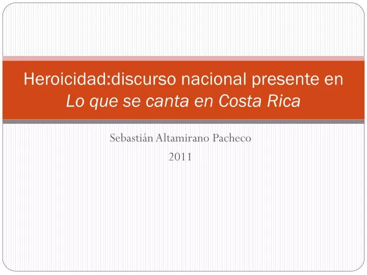 heroicidad discurso nacional presente en lo que se canta en costa rica