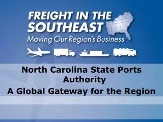 North Carolina State Ports Authority A Global Gateway for the Region
