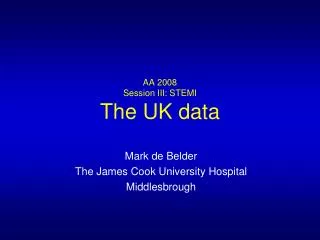 AA 2008 Session III: STEMI The UK data