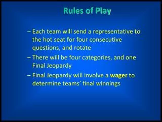 Rules of Play Each team will send a representative to the hot seat for four consecutive questions, and rotate