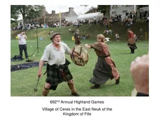 692 nd Annual Highland Games Village of Ceres in the East Neuk of the Kingdom of Fife