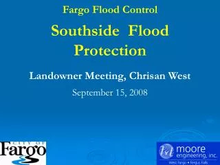 Fargo Flood Control Southside Flood Protection Landowner Meeting, Chrisan West September 15, 2008