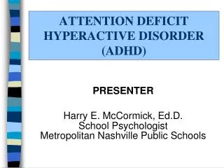ATTENTION DEFICIT HYPERACTIVE DISORDER (ADHD)