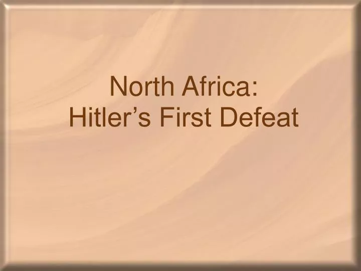 north africa hitler s first defeat