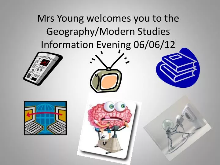 mrs young welcomes you to the geography modern studies information evening 06 06 12