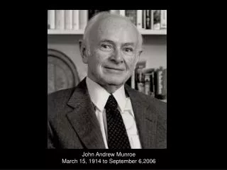 John Andrew Munroe March 15, 1914 to September 6,2006