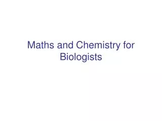 Maths and Chemistry for Biologists