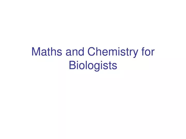 maths and chemistry for biologists