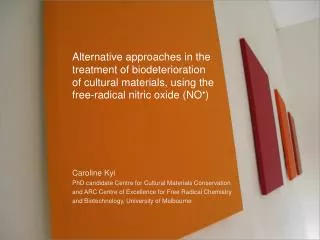 Caroline Kyi PhD candidate Centre for Cultural Materials Conservation and ARC Centre of Excellence for Free Radical Chem