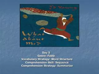 Day 5 Genre: Fable Vocabulary Strategy: Word Structure Comprehension Skill: Sequence Comprehension Strategy: Summarize