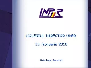 COLEGIUL DIRECTOR UNPR 12 februarie 2010 Hotel Royal, Bucureşti