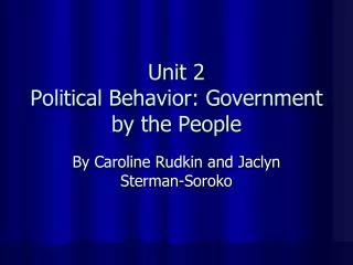 Unit 2 Political Behavior: Government by the People