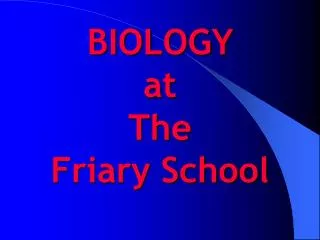 BIOLOGY at The Friary School