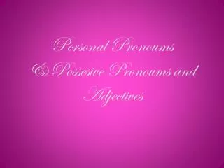 Personal Pronoums &amp; P ossesive Pronoums and Adjectives