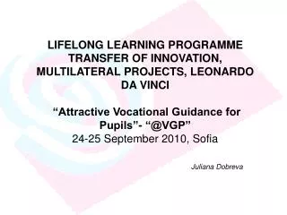 LIFELONG LEARNING PROGRAMME TRANSFER OF INNOVATION, MULTILATERAL PROJECTS, LEONARDO DA VINCI “Attractive Vocational