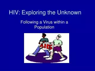 HIV: Exploring the Unknown