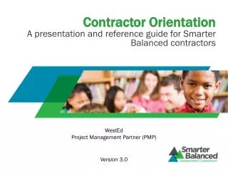Contractor Orientation A presentation and reference guide for Smarter Balanced contractors