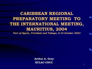 CARIBBEAN REGIONAL PREPARATORY MEETING TO THE INTERNATIONAL MEETING, MAURITIUS, 2004 Port of Spain, Trinidad and Tobago