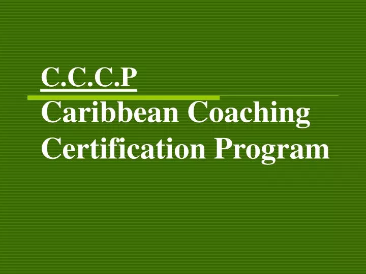 c c c p caribbean coaching certification program