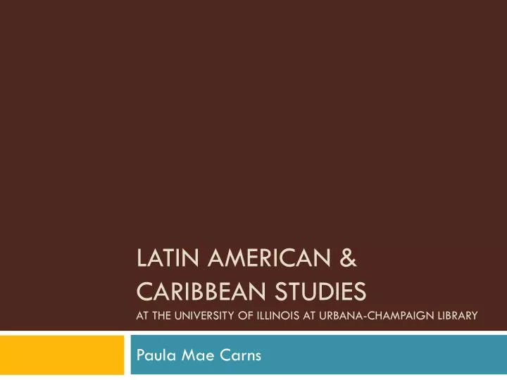 latin american caribbean studies at the university of illinois at urbana champaign library