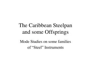 The Caribbean Steelpan and some Offsprings