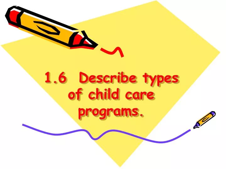 1 6 describe types of child care programs