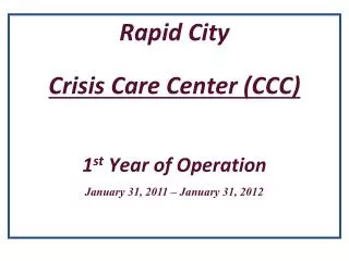 Rapid City Crisis Care Center (CCC) 1 st Year of Operation
