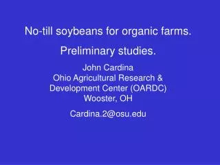 No-till soybeans for organic farms. Preliminary studies. John Cardina Ohio Agricultural Research &amp; Development Cent
