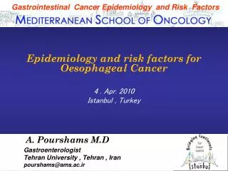 A. Pourshams M.D Gastroenterologist Tehran University , Tehran , Iran pourshams@ams.ac.ir