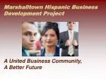 Marshalltown Hispanic Business Development Project A United Business Community, A Better Future