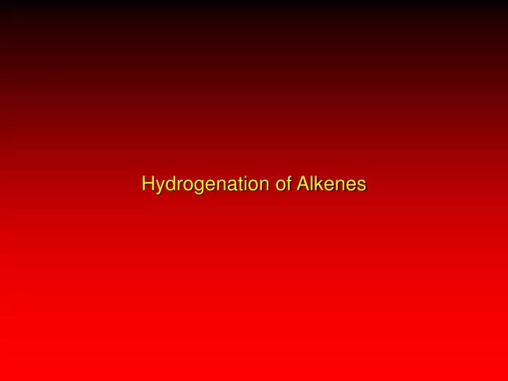 hydrogenation of alkenes