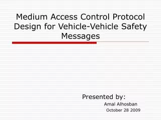 Medium Access Control Protocol Design for Vehicle-Vehicle Safety Messages