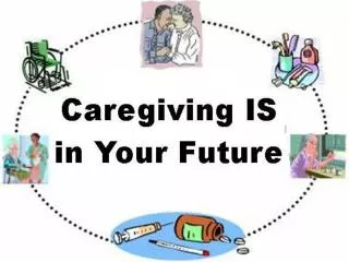 Caregiving IS in Your Future: Family and Financial Challenges