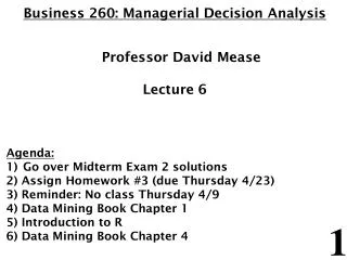 Business 260: Managerial Decision Analysis 	Professor David Mease Lecture 6 Agenda: Go over Midterm Exam 2 solutions