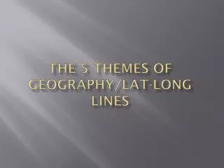 The 5 themes of Geography/ Lat -Long lines