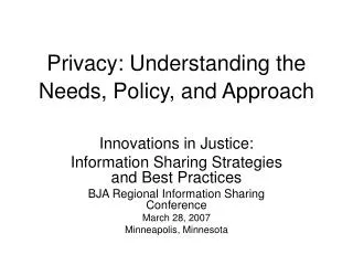 Privacy: Understanding the Needs, Policy, and Approach