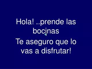 hola prende las bocinas