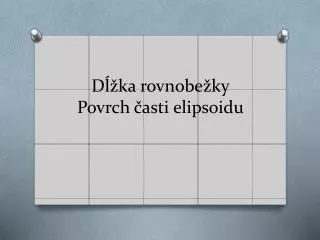 Dĺžka rovnobežky Povrch časti elipsoidu