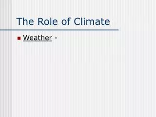 The Role of Climate