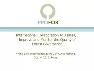 International Collaboration to Assess, Improve and Monitor the Quality of Forest Governance World Bank presentation at t