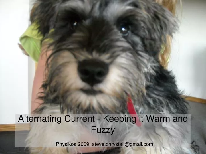 alternating current keeping it warm and fuzzy physikos 2009 steve chrystall@gmail com