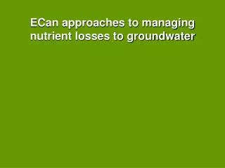 ECan approaches to managing nutrient losses to groundwater