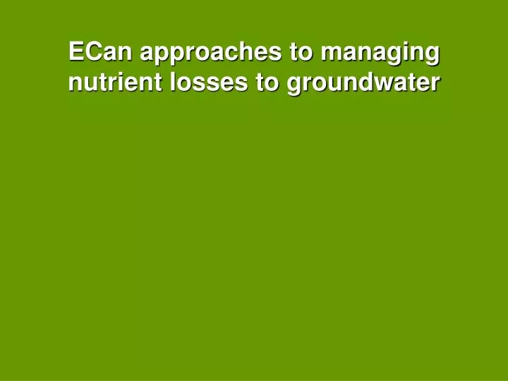 ecan approaches to managing nutrient losses to groundwater