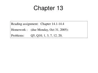 Reading assignment: 	Chapter 14.1-14.4 Homework :	(due Monday, Oct 31, 2005): Problems:	Q5, Q10, 1, 3, 7, 12, 20,